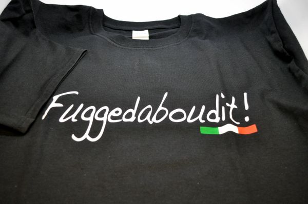 Fuggedaboudit black tshirt with italian flag color below the name
